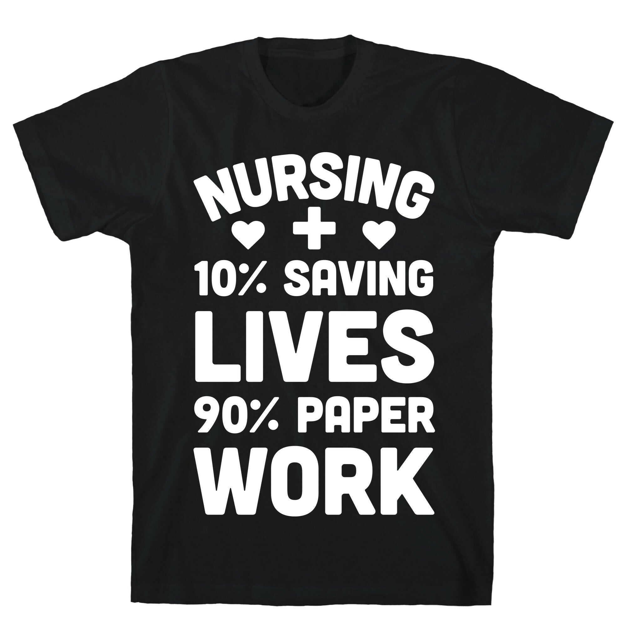 Nursing Saving Lives And Paperwork T-Shirt